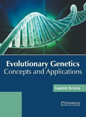 Evolutionary Genetics: Concepts and Applications by Lauren Acosta 9781682867952