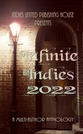 Infinite Indies: 2022 by Indies United Publishing House 9781644565476