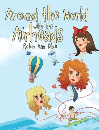 Around the World with the Airheads by Robin Van Blue 9781644629888