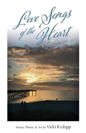 Love Songs of the Heart by Vicki Kralapp 9781645382362