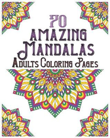 70 amazing mandalas adults coloring pages: mandala coloring book for all: 70 mindful patterns and mandalas coloring book: Stress relieving and relaxing Coloring Pages by Souhken Publishing 9798665224671