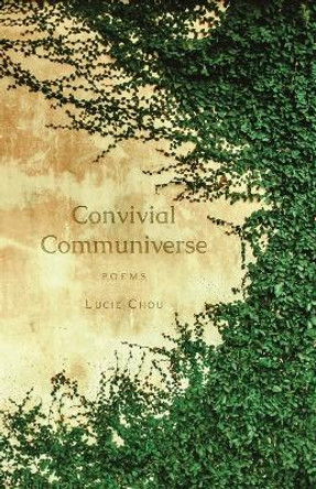 Convivial Communiverse: Poems by Lucie Chou 9781639887330