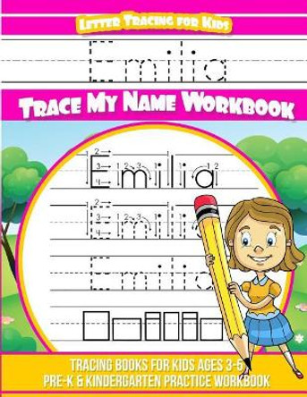 Emilia Letter Tracing for Kids Trace My Name Workbook: Tracing Books for Kids Ages 3 - 5 Pre-K & Kindergarten Practice Workbook by Elise Garcia 9781987553710