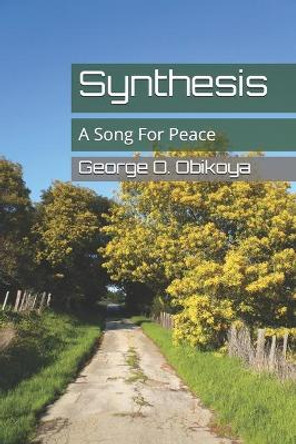 Synthesis: A Song For Peace by George O Obikoya 9798666841006