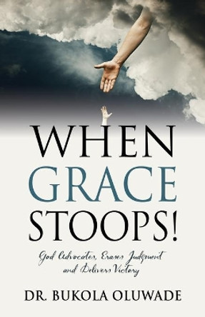 When Grace Stoops! by Dr Bukola Oluwade 9781647198060