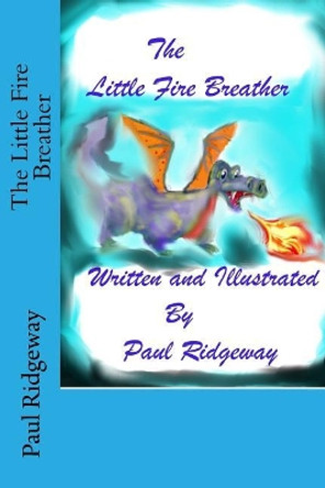 The Little Fire Breather by Paul Ridgeway 9781985231320
