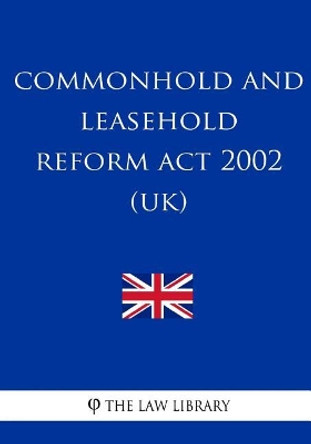 Commonhold and Leasehold Reform ACT 2002 by The Law Library 9781987684377