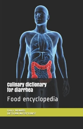 Culinary dictionary for diarrhea: Food encyclopedia by Cedric Menard 9798697225585