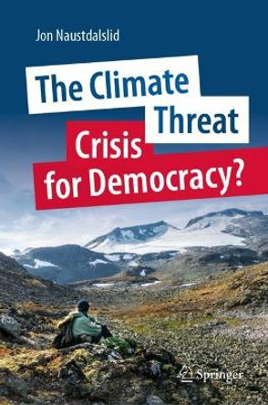 The Climate Threat. Crisis for Democracy? by Jon Naustdalslid 9783031344701
