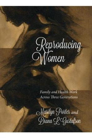 Reproducing Women: Family and Health Work Across Three Generations by Marilyn Porter