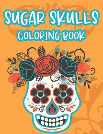 Sugar Skulls Coloring Book: Intricate Patterns Of Sugar Skulls To Color For Stress Relief, Relaxing Coloring Sheets by Charlie Browning 9798697265154