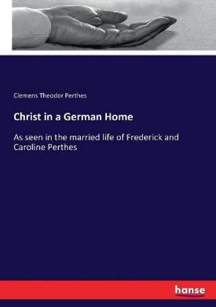 Christ in a German Home by Clemens Theodor Perthes 9783337062354