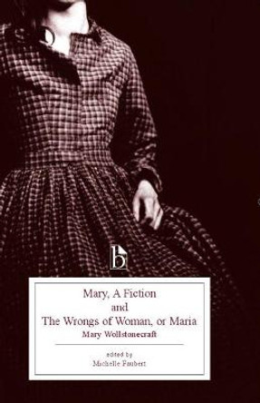 Mary, a Fiction and the Wrongs of Woman, or Maria by Mary Wollstonecraft