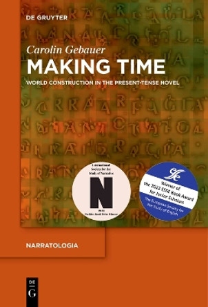 Making Time: World Construction in the Present-Tense Novel by Carolin Gebauer 9783111280240