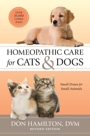 Homeopathic Care for Cats and Dogs, Revised Edition: Small Doses for Small Animals Don Hamilton 9781556439353