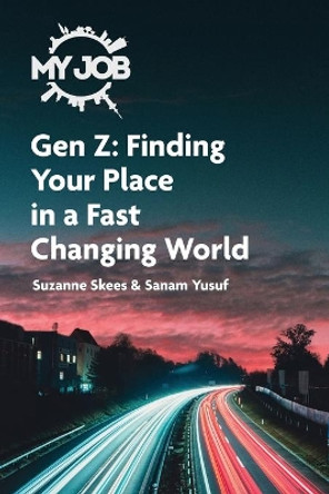 MY JOB Gen Z: Finding Your Place in a Fast Changing World by Suzanne Skees 9781662904264