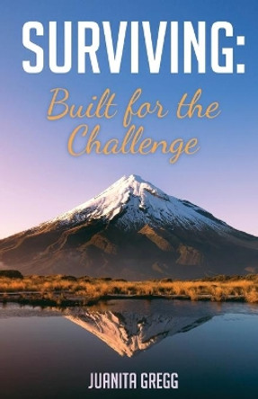 Surviving: Built for the Challenge by Juanita Gregg 9781662916069