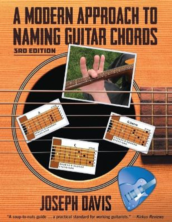 A Modern Approach to Naming Guitar Chords Ed. 3 by Joseph Davis 9781662923999