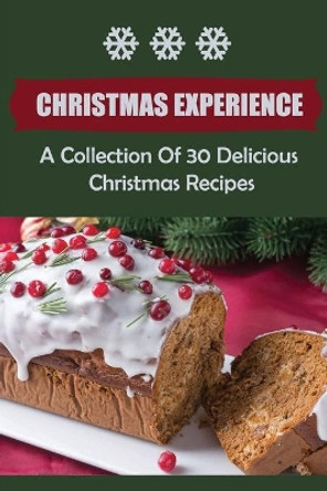 Christmas Experience: A Collection Of 30 Delicious Christmas Recipes by Regenia Anne 9798499160831