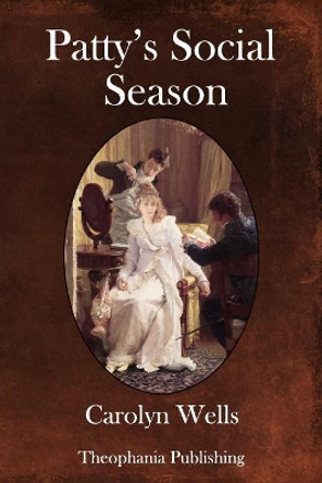 Patty's Social Season by Carolyn Wells 9781981645398