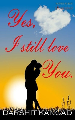 Yes, I still love you by Darshit Kangad 9789386897169