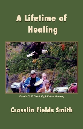 A Lifetime of Healing by Crosslin Fields Smith 9798987452448