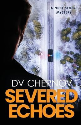 Severed Echoes: A Nick Severs Mystery by D V Chernov 9798986329819
