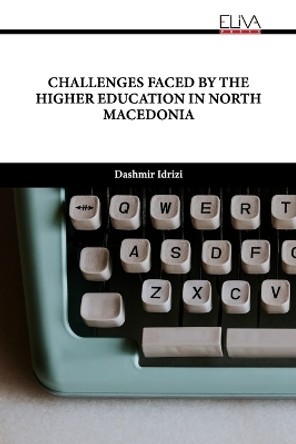 Challenges Faced by the Higher Education in North Macedonia by Dashmir Idrizi 9789994982592