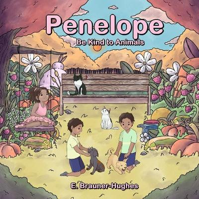 Penelope: Be Kind to Animals by E Brauner-Hughes 9781733445467