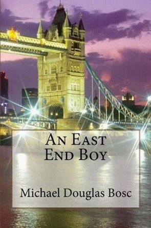 An East End Boy by Michael Douglas Bosc 9781535500180