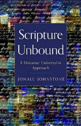 Scripture Unbound: A Unitarian Universalist Approach by Jonalu Johnstone