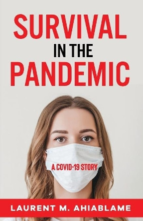 Survival in the Pandemic: A COVID-19 Story by Laurent M Ahiablame 9798584229283