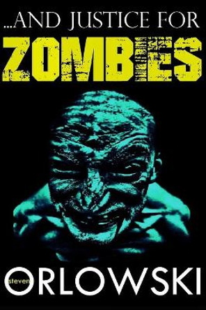 ...and Justice for Zombies by Steven Orlowski 9798676174453