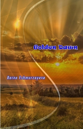 Golden Dawn: (Poetry) by Barno Eshmurzayeva 9789358721324
