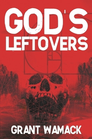 God's Leftovers by Grant Wamack 9781685100599