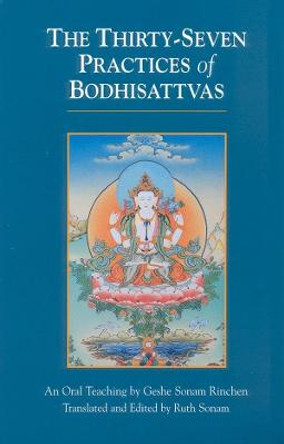 The Thirty-Seven Practices Of Bodhisattvas by Geshe Sonam Rinchen