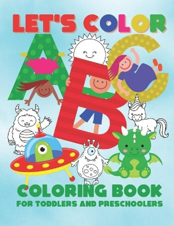 Let's Color ABC - Coloring Book for Toddlers and Preschoolers: Simple & Fun Alphabet Coloring Book for Kids Ages 2-6 by Loulou Joy 9798669341022