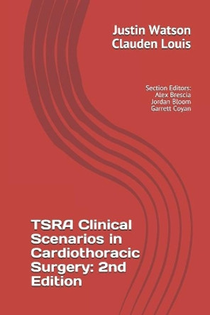 TSRA Clinical Scenarios in Cardiothoracic Surgery: 2nd Edition by MS Clauden Louis 9798669769017