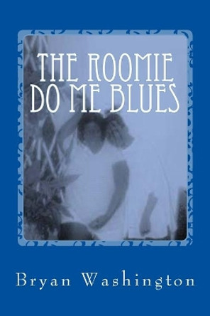 The Roomie Do Me Blues by Bryan Washington 9781502497475