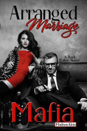 Arranged Marriage Mafia: A Dark Italian Novel by Madison Klein 9798683853754