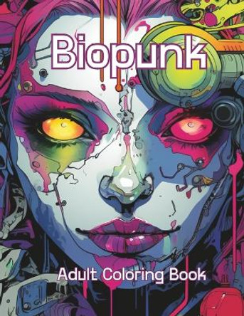 Biopunk: Adult Coloring Book by Stars And Soul 9798860611436