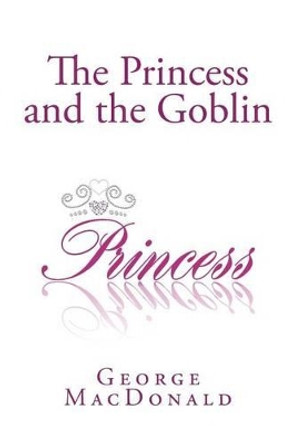 The Princess and the Goblin by George MacDonald 9781482021189