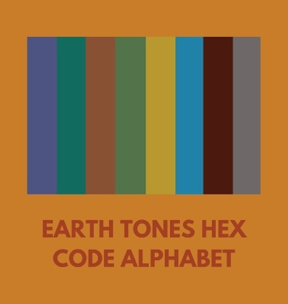 Earth Tones Hex Code Alphabet by Colorful Alphabet 9798868982989