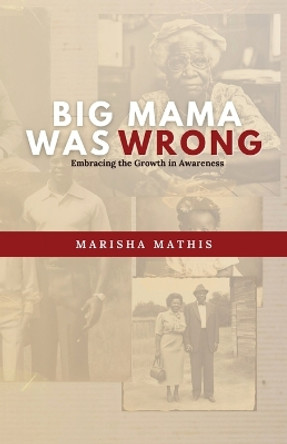 Big Mama Was Wrong: Embracing the Growth in Awareness by Marisha Mathis 9798869000255