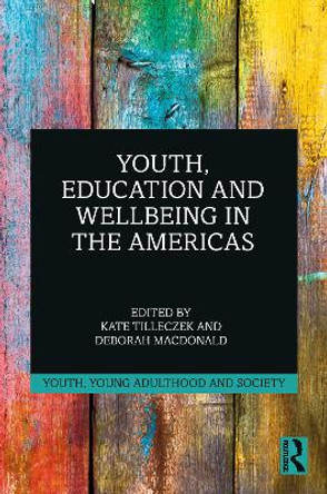 Youth, Education and Wellbeing in the Americas by Kate Tilleczek 9781032363929