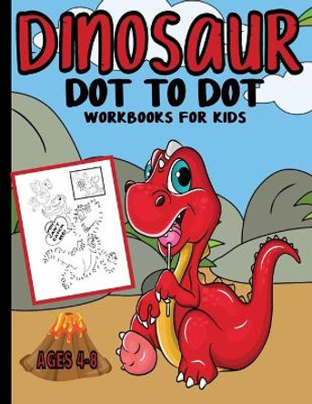 Dinosaur Dot To Dot Workbooks For Kids: Connect The Dots Puzzle Book Ages 4-8 by Sophia Fields 9798676933128