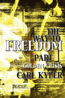 The Way to Freedom, Part 1: Golden Crisis by Carl Kyler 9782970072300