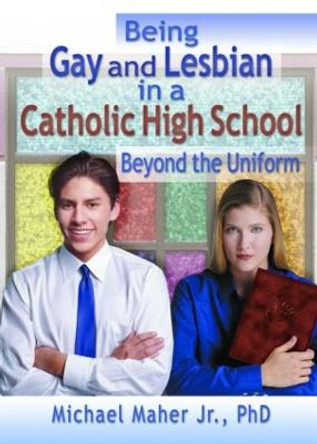 Being Gay and Lesbian in a Catholic High School: Beyond the Uniform by John DeCecco
