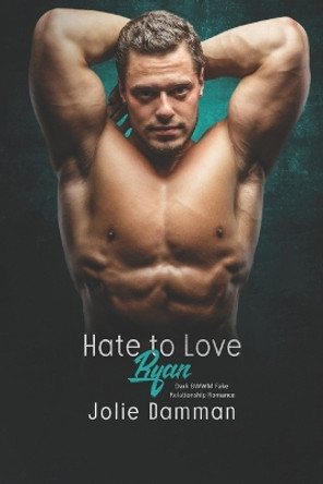 Hate to Love Ryan: Dark BWWM Fake Relationship Romance by Jolie Damman 9798851301414