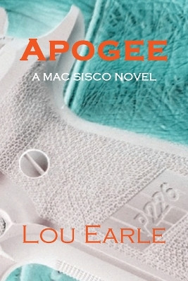Apogee: A Mac Sisco Novel by Lou Earle 9798986745206